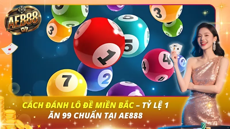 Cách Đánh Lô Đề Miền Bắc – Tỷ Lệ 1 Ăn 99 Chuẩn Tại AE888 Cách Đánh Lô Đề Miền Bắc – Tỷ Lệ 1 Ăn 99 Chuẩn Tại AE888